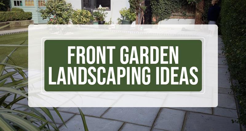 Front Garden Landscaping Ideas to Transform Your Home